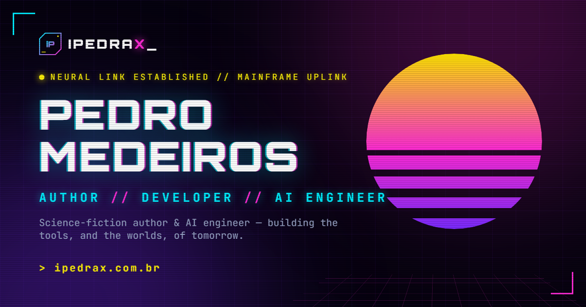 ipedrax.com.br — Pedro Medeiros, Author / Developer / AI Engineer